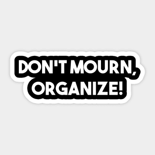 DON'T MOURN, ORGANIZE! Joe Hill Quote Sticker